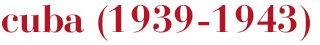 cuba (1939-1943)