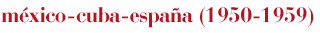 méxico-cuba-españa (1950-1959)