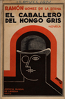 Cubierta de El caballero del hongo gris, de Ramón Gómez de la Serna, Paris, Agencia Mundial de Libreria, 1928. Residencia de Estudiantes, Madrid.