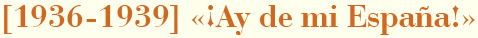 'Ay de mi España' (1936-1939)