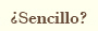 ¿sencillo?