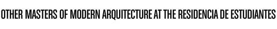 Other masters of modern architecture at the Residencia de Estudiantes