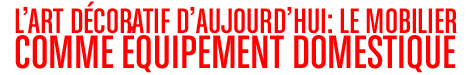Today’s decorative art: Furniture as domestic equipment