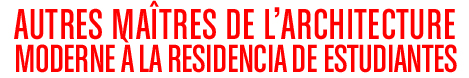 Other masters of modern architecture at the Residencia de Estudiantes