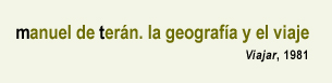 Manuel de Terán. La geografía y el viaje, Viajar, 1981