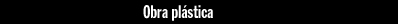 Obra plástica Obra plástica