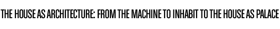 The house as architecture: From the machine to inhabit to the house as palace