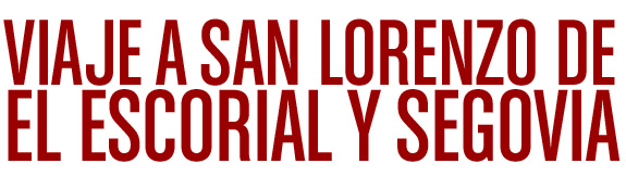 viaje a san lorenzo de el escorial y segovia