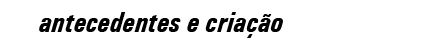 antecedentes e criação