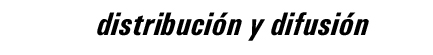 Distribución y difusión